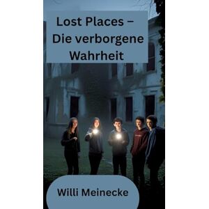 Meinecke, Willi Lost Places Die verborgene Wahrheit: Jugendthriller Meinecke, Willi Lost Places Die verborgene Wahrheit: Jugendthriller