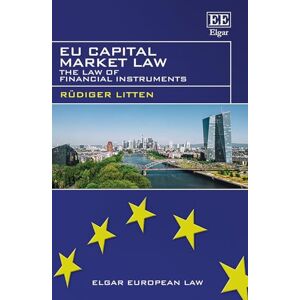 Litten, Rüdiger EU Capital Market Law: The Law of Financial Instruments (Elgar European Law series) Litten, Rüdiger EU Capital Market Law: The Law of Financial Instruments (Elgar European Law series)