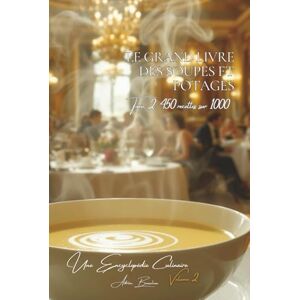 Beaulieu, Adrien L. Le Grand Livre des Soupes et Potages Tome 2: 450 Recettes (sur 1000) (Collection "Une Encyclopédie Culinaire Française" Série I : "Les Fondamentaux de la Table Française") Beaulieu, Adrien L. Le Grand Livre des Soupes et Potages Tome 2: 450 Recettes (sur 1000) (Collection "Une Encyclopédie Culinaire Française" Série I : "Les Fondamentaux de la Table Française")