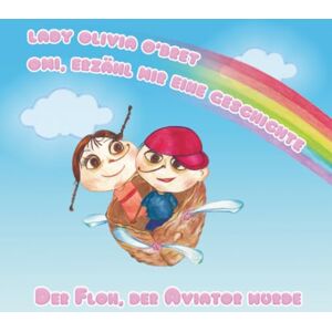 O'Bret, Lady Olivia Omi, erzähl mir eine Geschichte: Der Floh, der Aviator wurde O'Bret, Lady Olivia Omi, erzähl mir eine Geschichte: Der Floh, der Aviator wurde