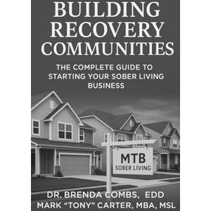 COMBS EDD, DR BRENDA Building Recovery Communities: The Complete Guide to Starting Your Sober Living Business COMBS EDD, DR BRENDA Building Recovery Communities: The Complete Guide to Starting Your Sober Living Business