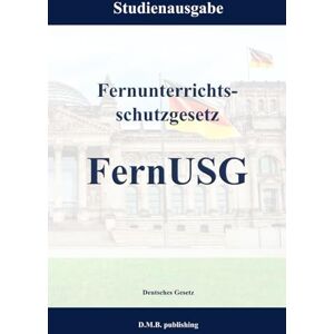 Gesetz, Deutsches Fernunterrichtsschutzgesetz FernUSG: Studienausgabe NEU Gesetz, Deutsches Fernunterrichtsschutzgesetz FernUSG: Studienausgabe NEU