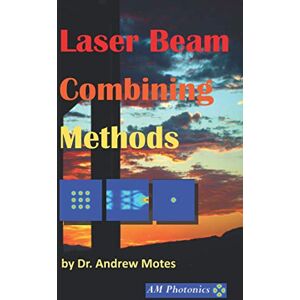 Motes, Andrew Laser Beam Combining Methods Motes, Andrew Laser Beam Combining Methods