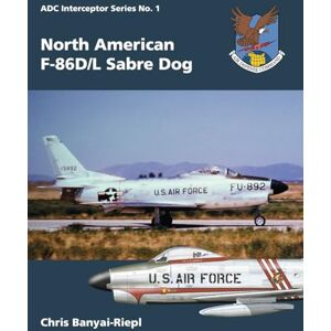 Banyai-Riepl, Chris North American F-86D/L Sabre Dog: 1 (Adc Interceptor) Banyai-Riepl, Chris North American F-86D/L Sabre Dog: 1 (Adc Interceptor)