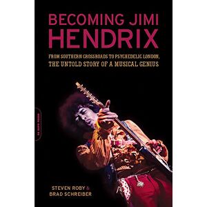 Roby, Steven Becoming Jimi Hendrix: From Southern Crossroads to Psychedelic London The Untold Story of Musical Genius: From Southern Crossroads to Psychedelic London, the Untold Story of a Musical Genius Roby, Steven Becoming Jimi Hendrix: From Southern Crossroads to Psychedelic London The Untold Story of Musical Genius: From Southern Crossroads to Psychedelic London, the Untold Story of a Musical Genius