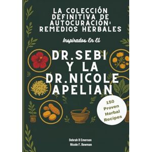 Emerson, Debrah B La Colección Definitiva De Autocuración: Remedios Herbales Inspirados En El Dr. Sebi Y La Dr. Nicole Apelian: Desintoxica Tu Cuerpo, Fortalece Tu ... Recupera Tu Salud De Forma Natural Y Vibrante Emerson, Debrah B La Colección Definitiva De Autocuración: Remedios Herbales Inspirados En El Dr. Sebi Y La Dr. Nicole Apelian: Desintoxica Tu Cuerpo, Fortalece Tu ... Recupera Tu Salud De Forma Natural Y Vibrante