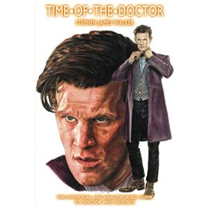 Walker, Stephen James Time of the Doctor: The Unofficial and Unauthorised Guide to 'Doctor Who' 2012 & 2013: The Unofficial and Unauthorised Guide to Doctor Who 2012 and 2013: 8 (Doctor Who Guides) Walker, Stephen James Time of the Doctor: The Unofficial and Unauthorised Guide to 'Doctor Who' 2012 & 2013: The Unofficial and Unauthorised Guide to Doctor Who 2012 and 2013: 8 (Doctor Who Guides)