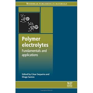 Woodhead Publishing Polymer Electrolytes: Fundamentals and Applications ( in Materials) Woodhead Publishing Polymer Electrolytes: Fundamentals and Applications ( in Materials)