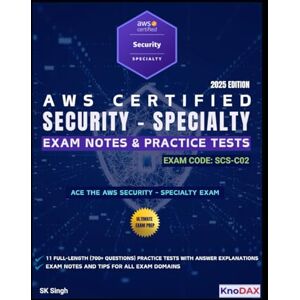 Singh, SK AWS Certified Security Specialty Exam Notes & Practice Tests: 11 Full-Length Practice Exams with Answer Explanations 700+ Practice Questions Key Exam Notes Singh, SK AWS Certified Security Specialty Exam Notes & Practice Tests: 11 Full-Length Practice Exams with Answer Explanations 700+ Practice Questions Key Exam Notes