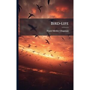 Chapman, Frank Michler Bird-life Chapman, Frank Michler Bird-life