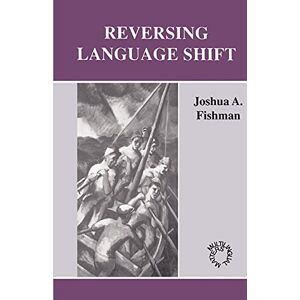 Fishman, Joshua A. Reversing Language Shift: Theoretical and Empirical Foundations of Assistance to Threatened Languages: 76 (Multilingual Matters) Fishman, Joshua A. Reversing Language Shift: Theoretical and Empirical Foundations of Assistance to Threatened Languages: 76 (Multilingual Matters)