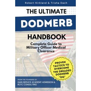 Kirkland, Robert The Ultimate DoDMERB Handbook Complete Guide to Military Officer Candidate Medical Clearance: Proven Tactics to Overcome the Dreaded DODMERB DQ Kirkland, Robert The Ultimate DoDMERB Handbook Complete Guide to Military Officer Candidate Medical Clearance: Proven Tactics to Overcome the Dreaded DODMERB DQ