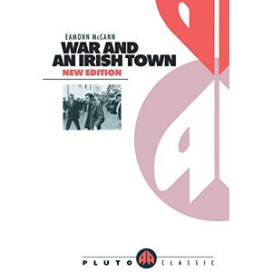 McCann, Eamonn WAR AND AN IRISH TOWN (Pluto Classics) McCann, Eamonn WAR AND AN IRISH TOWN (Pluto Classics)