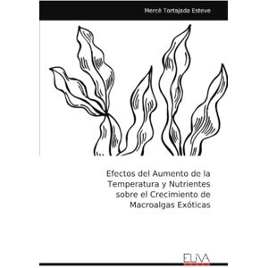 Tortajada Esteve, Mercè Efectos del Aumento de la Temperatura y Nutrientes sobre el Crecimiento de Macroalgas Exóticas Tortajada Esteve, Mercè Efectos del Aumento de la Temperatura y Nutrientes sobre el Crecimiento de Macroalgas Exóticas