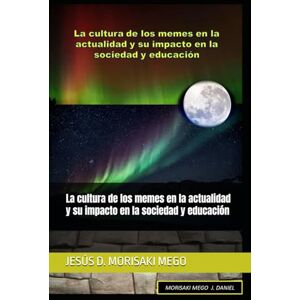 MORISAKI MEGO, JESÚS DANIEL La cultura de los memes en la actualidad y su impacto en la sociedad y educación MORISAKI MEGO, JESÚS DANIEL La cultura de los memes en la actualidad y su impacto en la sociedad y educación