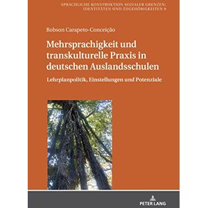 Peter Lang GmbH, Internationaler Verlag der Wissenschaften Mehrsprachigkeit und transkulturelle Praxis in deutschen Auslandsschulen: Lehrplanpolitik, Einstellungen und Potenziale (German Edition) Peter Lang GmbH, Internationaler Verlag der Wissenschaften Mehrsprachigkeit und transkulturelle Praxis in deutschen Auslandsschulen: Lehrplanpolitik, Einstellungen und Potenziale (German Edition)