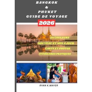 Mayer, Ryan BANGKOK & PHUKET GUIDE DE VOYAGE: Votre guide étape par étape sur la culture, la cuisine, les temples, la vie nocturne et les escapades tropicales de ... tradition, aventure et nature se rencontrent Mayer, Ryan BANGKOK & PHUKET GUIDE DE VOYAGE: Votre guide étape par étape sur la culture, la cuisine, les temples, la vie nocturne et les escapades tropicales de ... tradition, aventure et nature se rencontrent