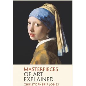 Jones, Christopher P Masterpieces of Art Explained: Discover famous artworks and their finer details (Looking at Art) Jones, Christopher P Masterpieces of Art Explained: Discover famous artworks and their finer details (Looking at Art)