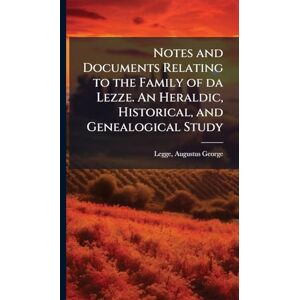 Notes and Documents Relating to the Family of da Lezze. An Heraldic, Historical, and Genealogical Study Notes and Documents Relating to the Family of da Lezze. An Heraldic, Historical, and Genealogical Study