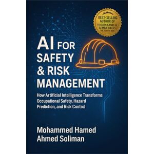 Ahmed AI for Safety & Risk Management: How Artificial Intelligence Transforms Occupational Safety, Hazard Prediction, and Risk Control Ahmed AI for Safety & Risk Management: How Artificial Intelligence Transforms Occupational Safety, Hazard Prediction, and Risk Control