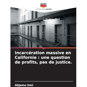Umi, Ahjamu Incarcération massive en Californie: une question de profits, pas de justice. Umi, Ahjamu Incarcération massive en Californie: une question de profits, pas de justice.