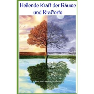 Michel, Armand Die heilende Kräft der Bäume und Kraftorte: „Die Natur ist die beste Künstlerin, und Bäume sind ihre Meisterwerke.“ Michel, Armand Die heilende Kräft der Bäume und Kraftorte: „Die Natur ist die beste Künstlerin, und Bäume sind ihre Meisterwerke.“