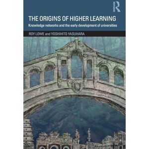 Lowe, Roy The Origins of Higher Learning: Knowledge networks and the early development of universities Lowe, Roy The Origins of Higher Learning: Knowledge networks and the early development of universities