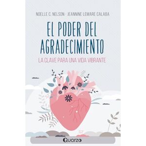 Nelson, Noelle C. El poder del agradecimiento: La clave para una vida vibrante Nelson, Noelle C. El poder del agradecimiento: La clave para una vida vibrante
