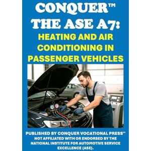McCaulay, Philip Martin Conquer the ASE A7: Heating and Air Conditioning in Passenger Vehicles (Automotive Exams) McCaulay, Philip Martin Conquer the ASE A7: Heating and Air Conditioning in Passenger Vehicles (Automotive Exams)