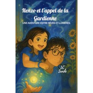 SANCHI, SC Ilenzo et l'appel de la Gardienne: Une aventure entre rêves et lumières SANCHI, SC Ilenzo et l'appel de la Gardienne: Une aventure entre rêves et lumières