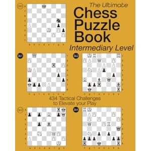 PIRE, OLIVIER The Ultimate Chess Puzzle Book – Intermediary Level: 434 Tactical Challenges to Elevate Your Play PIRE, OLIVIER The Ultimate Chess Puzzle Book – Intermediary Level: 434 Tactical Challenges to Elevate Your Play