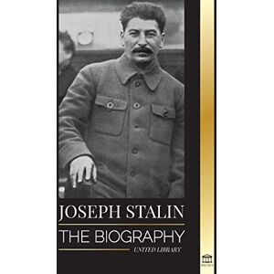 United Joseph Stalin: The Biography of a Georgian Revolutionary, Political Leader of the Soviet Union and Red Tsar (History) United Joseph Stalin: The Biography of a Georgian Revolutionary, Political Leader of the Soviet Union and Red Tsar (History)
