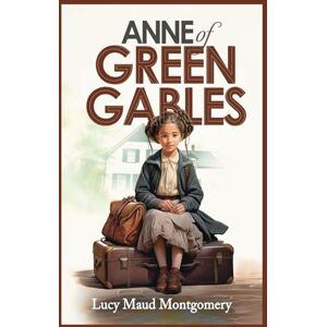Montgomery, Lucy Maud Anne of Green Gables (Annotated): Original 1908 Edition Montgomery, Lucy Maud Anne of Green Gables (Annotated): Original 1908 Edition