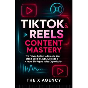 Agency, The X TikTok & Reels Content Mastery: The Proven System to Explode Your Brand, Build a Loyal Audience & Create Six-Figure Sales Organically (The Viral Growth System™ Series) Agency, The X TikTok & Reels Content Mastery: The Proven System to Explode Your Brand, Build a Loyal Audience & Create Six-Figure Sales Organically (The Viral Growth System™ Series)