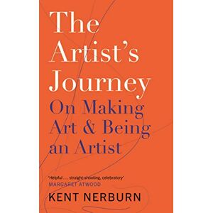 Nerburn, Kent The Artist's Journey: On Making Art & Being an Artist Nerburn, Kent The Artist's Journey: On Making Art & Being an Artist