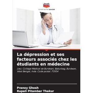 Ghosh, Pranoy La dépression et ses facteurs associés chez les étudiants en médecine: Lieu: Collège Médical de Burdwan, Baburbag, Burdwan, West Bengal, Inde. Code postal: 713104 Ghosh, Pranoy La dépression et ses facteurs associés chez les étudiants en médecine: Lieu: Collège Médical de Burdwan, Baburbag, Burdwan, West Bengal, Inde. Code postal: 713104