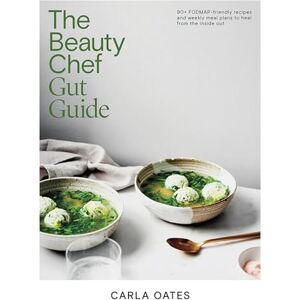 Oates, Carla The Beauty Chef Gut Guide: 90+ FODMAP-friendly Recipes and Weekly Meal Plans to Heal from the Inside Out Oates, Carla The Beauty Chef Gut Guide: 90+ FODMAP-friendly Recipes and Weekly Meal Plans to Heal from the Inside Out