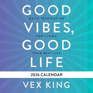 King, Vex Good Vibes, Good Life Calendar 2026: Daily Inspiration for Living Your Best Life King, Vex Good Vibes, Good Life Calendar 2026: Daily Inspiration for Living Your Best Life