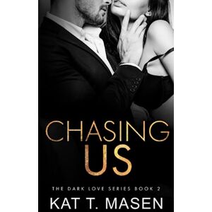 T.Masen, Kat Chasing Us: 2 (Dark Love Series) T.Masen, Kat Chasing Us: 2 (Dark Love Series)