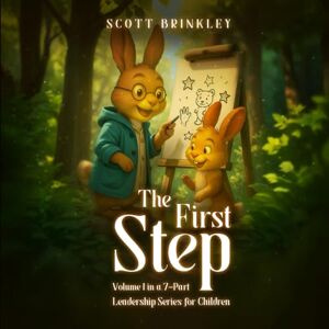 Scott The First Step: Volume 1 in a 7-Part Leadership Series for Children Scott The First Step: Volume 1 in a 7-Part Leadership Series for Children