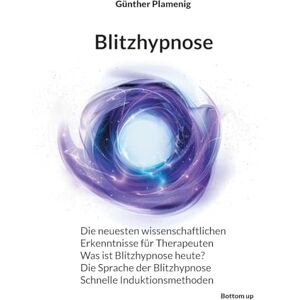 Plamenig, Günther Blitzhypnose: Die neuesten wissenschaftlichen Erkenntnisse für Therapeuten Was ist Blitzhypnose heute? Die Sprache der Blitzhypnose Schnelle Induktionsmethoden Plamenig, Günther Blitzhypnose: Die neuesten wissenschaftlichen Erkenntnisse für Therapeuten Was ist Blitzhypnose heute? Die Sprache der Blitzhypnose Schnelle Induktionsmethoden