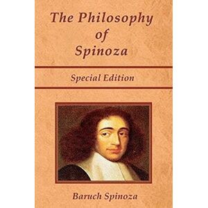 Spinoza, Baruch The Philosophy of Spinoza Special Edition: On God, On Man, and On Man's Well Being Spinoza, Baruch The Philosophy of Spinoza Special Edition: On God, On Man, and On Man's Well Being