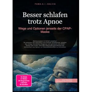 Salvia, Fama A.I. Besser schlafen trotz Apnoe: Wege und Optionen jenseits der CPAP-Maske Salvia, Fama A.I. Besser schlafen trotz Apnoe: Wege und Optionen jenseits der CPAP-Maske