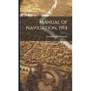 Admiralty, Great Britain Manual of Navigation, 1914 Admiralty, Great Britain Manual of Navigation, 1914