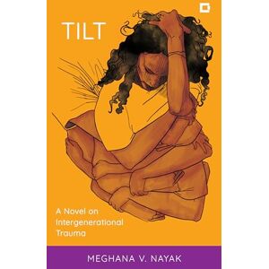 Nayak Tilt: A Novel on Intergenerational Trauma (Creative Interventions in Global Politics) Nayak Tilt: A Novel on Intergenerational Trauma (Creative Interventions in Global Politics)