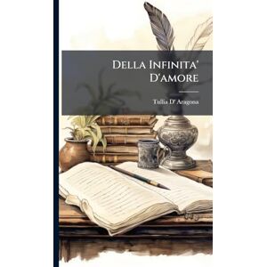 Aragona, Tullia D' Della Infinita' D'amore Aragona, Tullia D' Della Infinita' D'amore