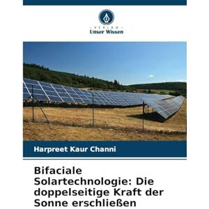Channi, Harpreet Kaur Bifaciale Solartechnologie: Die doppelseitige Kraft der Sonne erschließen Channi, Harpreet Kaur Bifaciale Solartechnologie: Die doppelseitige Kraft der Sonne erschließen