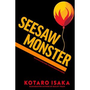 Isaka, Kotaro Seesaw Monster: From the internationally bestselling author of BULLET TRAIN Isaka, Kotaro Seesaw Monster: From the internationally bestselling author of BULLET TRAIN