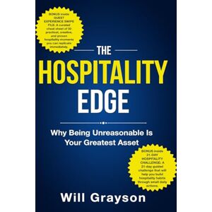 Grayson, Will The Hospitality Edge: Why Being Unreasonable Is Your Greatest Asset Grayson, Will The Hospitality Edge: Why Being Unreasonable Is Your Greatest Asset