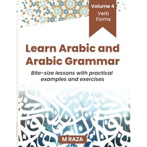 Raza, M Learn Arabic and Arabic Grammar: Volume 4: Verb Forms Raza, M Learn Arabic and Arabic Grammar: Volume 4: Verb Forms